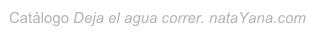 Catálogo Deja el agua correr. nataYana.com